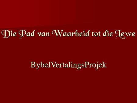 Die Pad van Waarheid tot die Lewe BybelVertalingsProjek