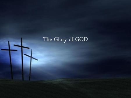 The Glory of GOD.