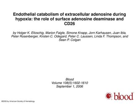 Endothelial catabolism of extracellular adenosine during hypoxia: the role of surface adenosine deaminase and CD26 by Holger K. Eltzschig, Marion Faigle,