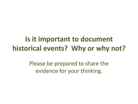 Is it important to document historical events? Why or why not?