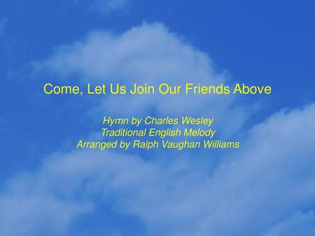 Come, Let Us Join Our Friends Above