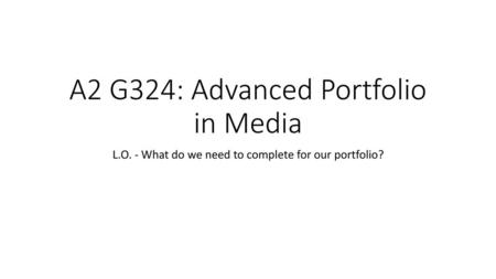 A2 G324: Advanced Portfolio in Media