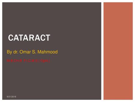 Cataract By dr. Omar S. Mahmood M.B.CH.B F.I.C.M.S ( Opht.) 9/21/2018.