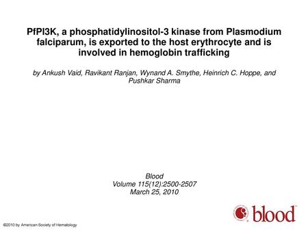 PfPI3K, a phosphatidylinositol-3 kinase from Plasmodium falciparum, is exported to the host erythrocyte and is involved in hemoglobin trafficking by Ankush.