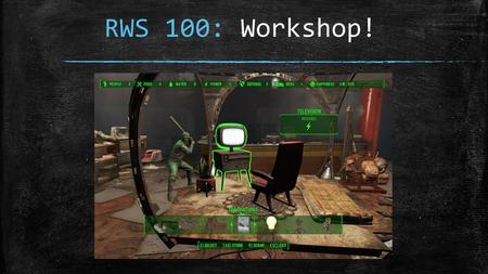 RWS 100: Workshop!.