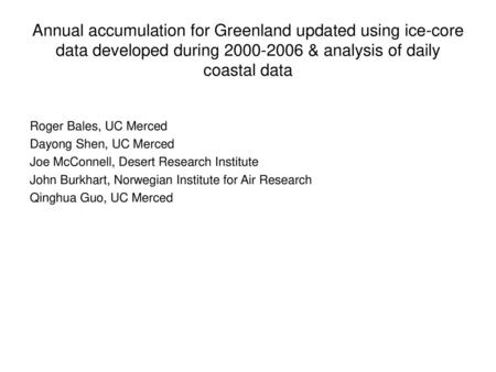 Annual accumulation for Greenland updated using ice-core data developed during 2000-2006 & analysis of daily coastal data Roger Bales, UC Merced Dayong.