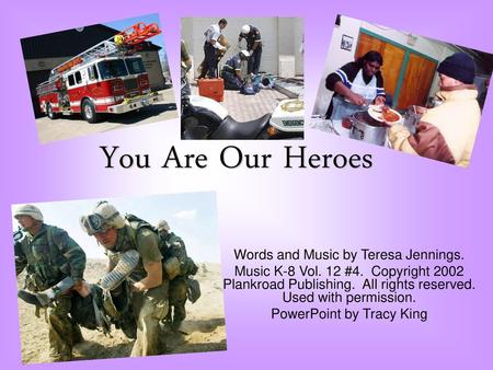 You Are Our Heroes Words and Music by Teresa Jennings.