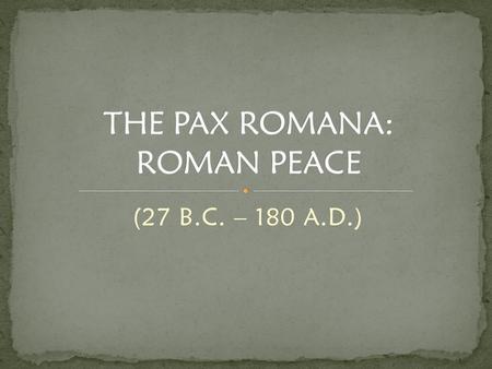 THE PAX ROMANA: ROMAN PEACE