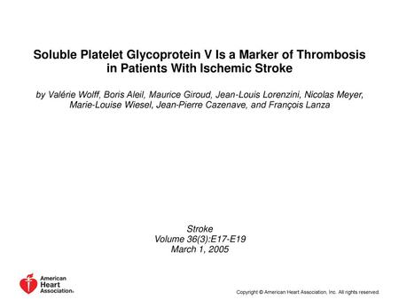 Soluble Platelet Glycoprotein V Is a Marker of Thrombosis in Patients With Ischemic Stroke by Valérie Wolff, Boris Aleil, Maurice Giroud, Jean-Louis Lorenzini,