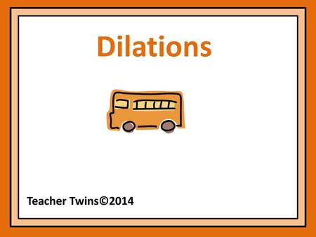 Dilations Teacher Twins©2014.