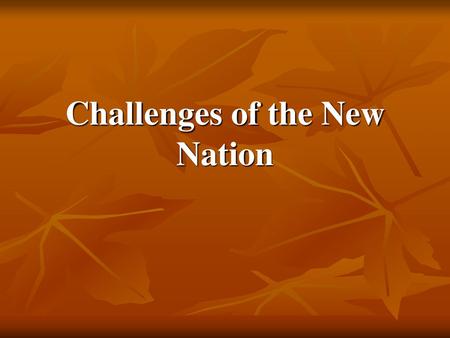 Challenges of the New Nation