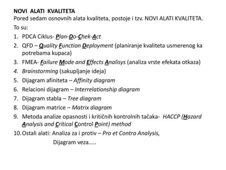 NOVI ALATI KVALITETA Pored sedam osnovnih alata kvaliteta, postoje i tzv. NOVI ALATI KVALITETA. To su: PDCA Ciklus- Plan-Do-Chek-Act QFD – Quality Function.