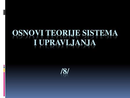 Osnovi teorije sistema i upravljanja /8/