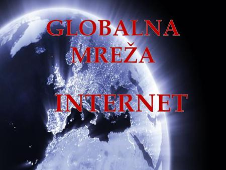 GLOBALNA MREŽA INTERNET.