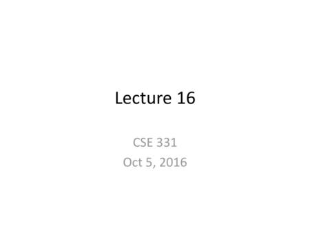 Lecture 16 CSE 331 Oct 5, 2016.