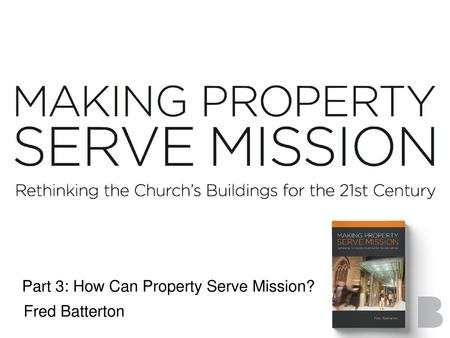 Part 3: How Can Property Serve Mission?