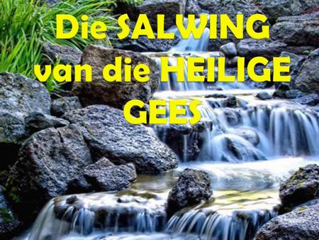 Die SALWING van die HEILIGE GEES