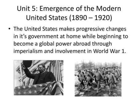 Unit 5: Emergence of the Modern United States (1890 – 1920)