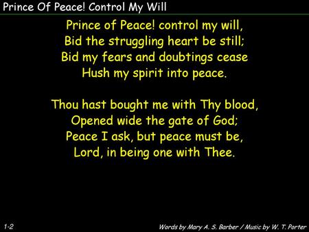 Prince of Peace! control my will, Bid the struggling heart be still;