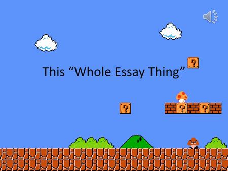 This “Whole Essay Thing”