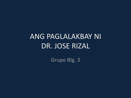 ANG PAGLALAKBAY NI DR. JOSE RIZAL