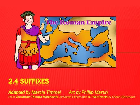 2.4 suffixes Adapted by Marcia Timmel Art by Phillip Martin