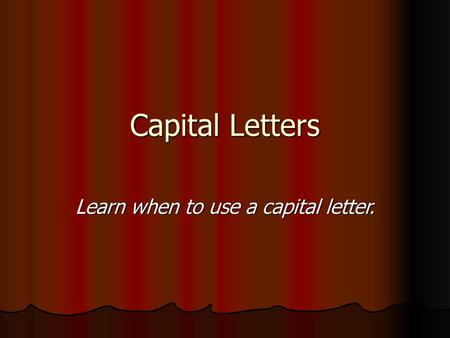 Learn when to use a capital letter.