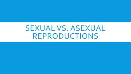 Sexual vs. Asexual Reproductions