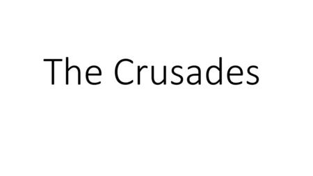 The Crusades.