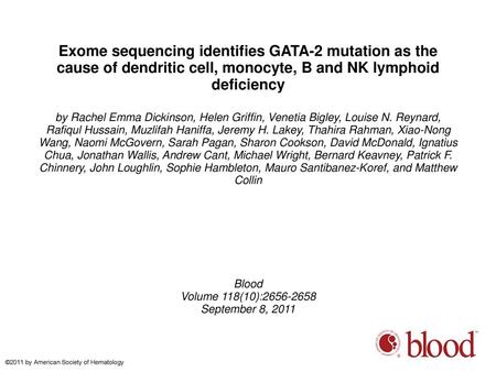 Exome sequencing identifies GATA-2 mutation as the cause of dendritic cell, monocyte, B and NK lymphoid deficiency by Rachel Emma Dickinson, Helen Griffin,