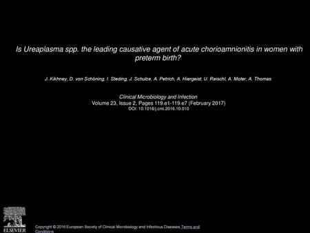 Is Ureaplasma spp. the leading causative agent of acute chorioamnionitis in women with preterm birth?  J. Kikhney, D. von Schöning, I. Steding, J. Schulze,