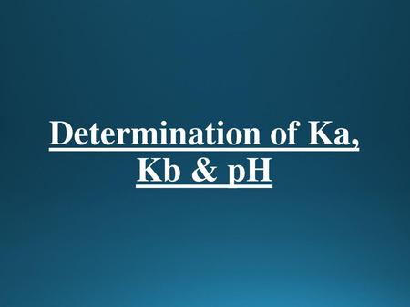 Determination of Ka, Kb & pH