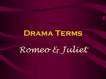 Drama Terms Romeo & Juliet.