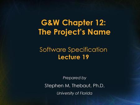 G&W Chapter 12: The Project’s Name Software Specification Lecture 19