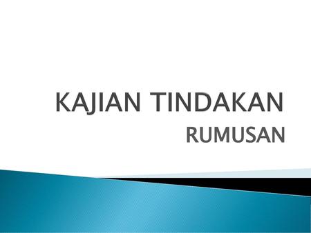 KAJIAN TINDAKAN RUMUSAN.