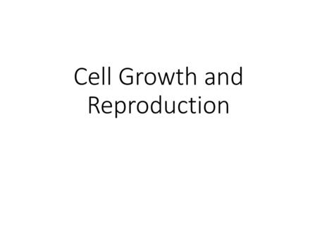 Cell Growth and Reproduction