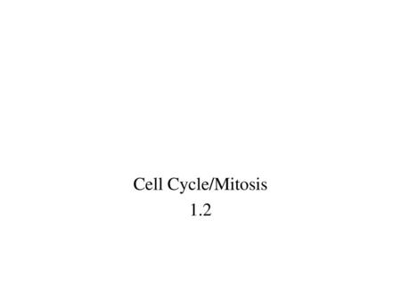 Cell Cycle/Mitosis 1.2.