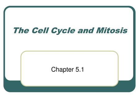 The Cell Cycle and Mitosis