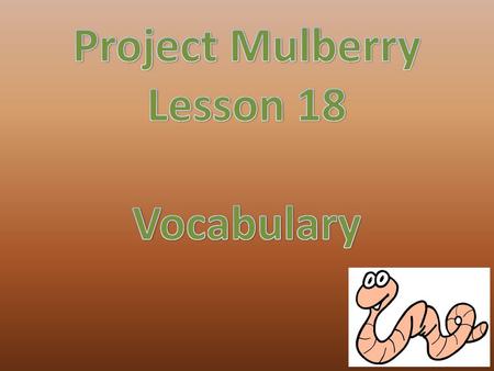 Project Mulberry Lesson 18 Vocabulary.