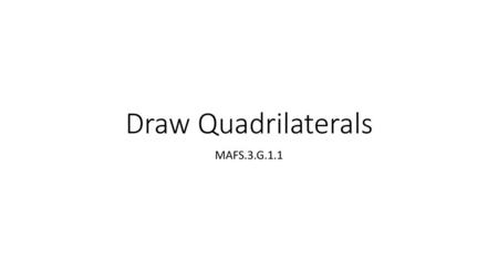 Draw Quadrilaterals MAFS.3.G.1.1.