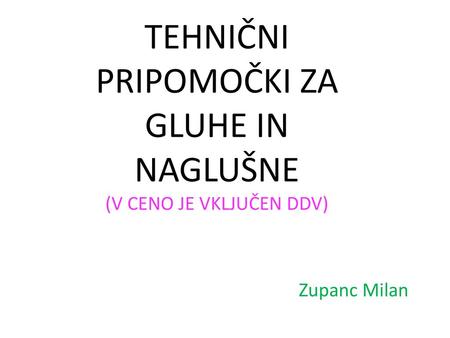 TEHNIČNI PRIPOMOČKI ZA GLUHE IN NAGLUŠNE (V CENO JE VKLJUČEN DDV)