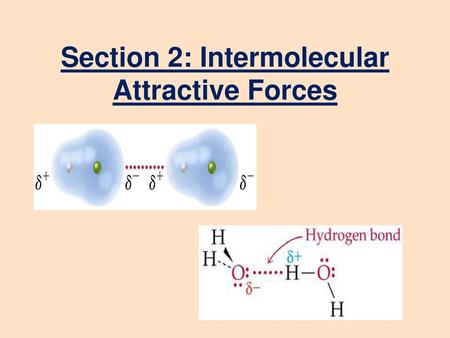 Section 2: Intermolecular Attractive Forces