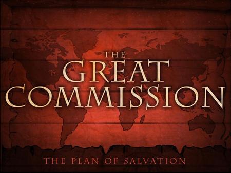 THE GREAT COMMISSION. THE GREAT COMMISSION THE GREAT COMMISSION The former account I made, O Theophilus, of all that Jesus began both to do and teach,