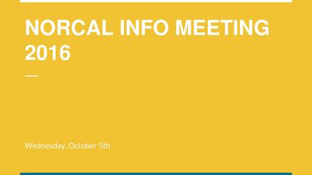 NORCAL INFO MEETING 2016 Wednesday, October 5th.