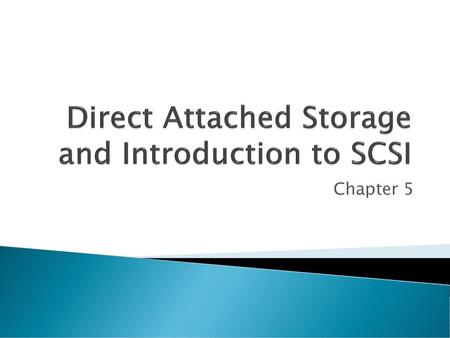 Direct Attached Storage and Introduction to SCSI