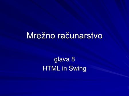 Mrežno računarstvo glava 8 HTML in Swing.