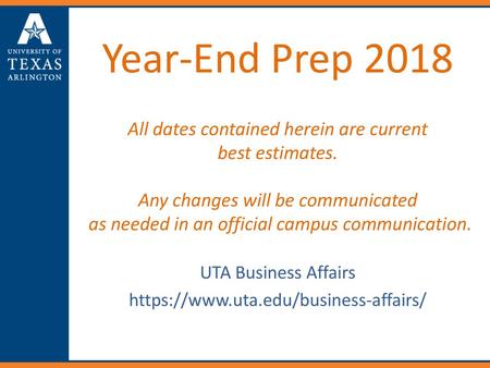 Year-End Prep All dates contained herein are current best estimates