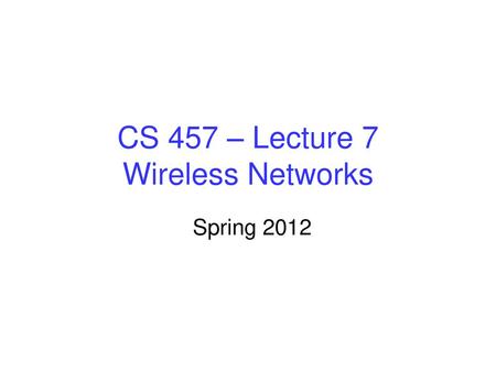 CS 457 – Lecture 7 Wireless Networks