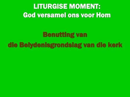 LITURGISE MOMENT: God versamel ons voor Hom