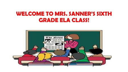 WELCOME TO MRS. SANNER’S SIXTH GRADE ELA CLASS!